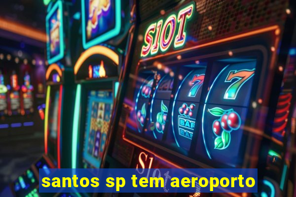 santos sp tem aeroporto